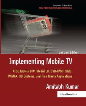 Hardcover Implementing Mobile TV: ATSC Mobile Dtv, Mediaflo, Dvb-H/Sh, Dmb, Wimax, 3g Systems, and Rich Media Applications Book