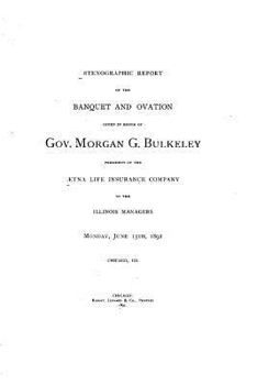 Stenographic Report of the Banquet and Ovation Given in Honor of Gov. Morgan G. Bulkeley