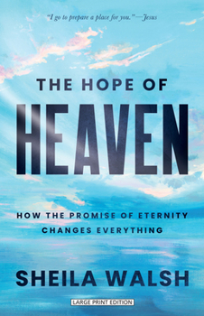 Paperback The Hope of Heaven: How the Promise of Eternity Changes Everything [Large Print] Book