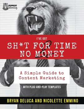 Paperback I've Got SH*T for Time and No Money: A Simple Guide to Content Marketing! Book