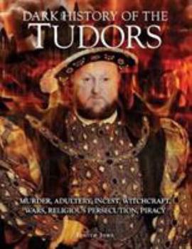 Dark History of the Tudors - Book  of the A Dark History Series