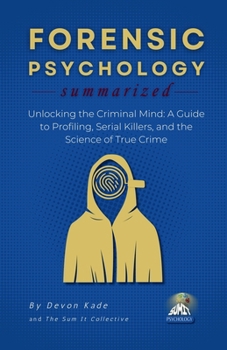 Paperback FORENSIC PSYCHOLOGY Summarized: Unlocking the Criminal Mind: A Guide to Profiling, Serial Killers, and the Science of True Crime Book