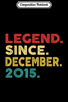 Composition Notebook: 4th Birthday Gifts Legend Since December 2015 4 Years Old  Journal/Notebook Blank Lined Ruled 6x9 100 Pages