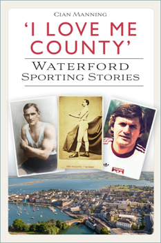 Paperback 'I Love Me County': Waterford Sporting Stories Book