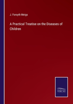 A Practical Treatise on the Diseases of Children