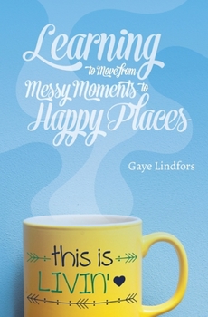 Paperback This is Livin'!: Learning to Move from Messy Moments to Happy Places Book
