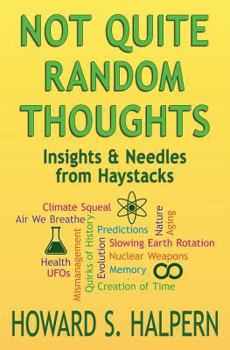 Paperback Not Quite Random Thoughts: Insights & Needles from Haystacks Book