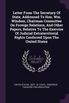 Paperback Letter From The Secretary Of State, Addressed To Hon. Wm. Windom, Chairman Committee On Foreign Relations, And Other Papers, Relative To The Exercise Book