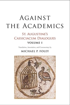 St. Augustine: Against The Academicians - Book #12 of the Ancient Christian Writers