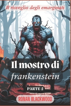 Paperback Il mostro di Frankenstein PARTE 2: Il risveglio degli emarginati [Italian] Book