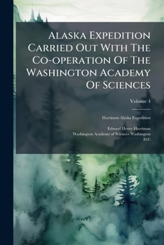 Paperback Alaska Expedition Carried Out With The Co-operation Of The Washington Academy Of Sciences; Volume 4 Book