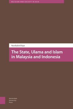 The State, Ulama and Islam in Indonesia and Malaysia - Book  of the Religion and Society in Asia