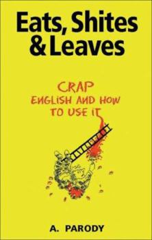 Paperback Eats, Shites & Leaves: Crap English and How to Use It (The Shite series) Book