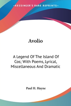 Paperback Avolio: A Legend Of The Island Of Cos; With Poems, Lyrical, Miscellaneous And Dramatic Book