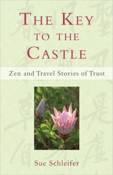 Paperback The Key to the Castle: Zen and Travel Stories of Trust Book