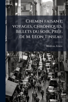 Paperback Chemin faisant; voyages, chroniques, billets du soir. Préf. de M. Léon Tinseau [French] Book
