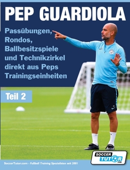 Paperback PEP GUARDIOLA - Passübungen, Rondos, Ballbesitzspiele und Technikzirkel direkt aus Peps Trainingseinheiten [German] Book