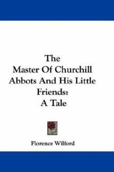 The Master of Churchill Abbotts and His Little Friends