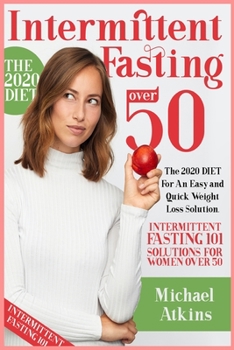 Paperback Intermittent Fasting for Women Over 50: The 2020 DIET For Easy and Quick Weight Loss Solution. Intermittent Fasting 101 Solutions for Women Over 50 Book