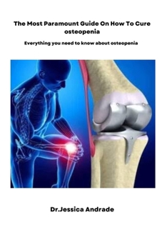 The most paramount guide on how to cure Osteopenia: Everything you need to know about Osteopenia