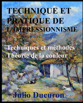 Paperback Technique et pratique de l'impressionnisme.: Techniques et méthodes - Théorie des couleurs [French] Book