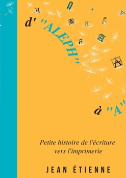 Paperback D'Aleph à A: Petite histoire de l'écriture vers l'imprimerie [French] Book