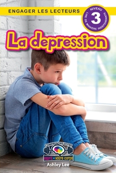 La depression: Comprendre votre esprit et votre corps (Engager les lecteurs, Niveau 3) (French Edition)