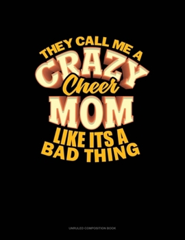 Paperback They Call Me A Crazy Cheer Mom Like It's A Bad Thing: Unruled Composition Book