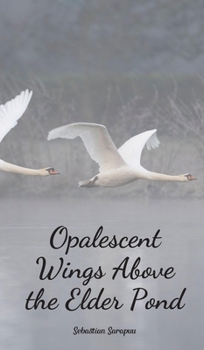 Hardcover Opalescent Wings Above the Elder Pond Book
