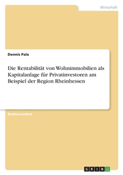 Paperback Die Rentabilität von Wohnimmobilien als Kapitalanlage für Privatinvestoren am Beispiel der Region Rheinhessen [German] Book