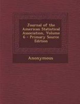 Paperback Journal of the American Statistical Association, Volume 6 - Primary Source Edition Book