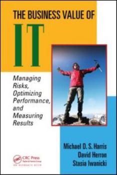 Hardcover The Business Value of It: Managing Risks, Optimizing Performance and Measuring Results Book
