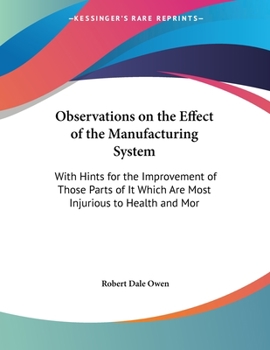 Paperback Observations on the Effect of the Manufacturing System: With Hints for the Improvement of Those Parts of It Which Are Most Injurious to Health and Mor Book