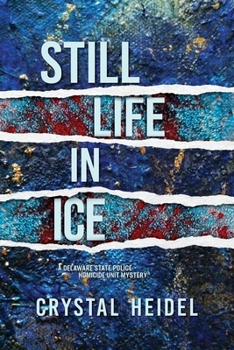 Still Life in Ice : A Delaware State Police Homicide Unit Mystery