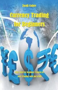Paperback Currency Trading for Beginners: Easy Ways for Beginner Traders to Start Trading with Just $500 Book