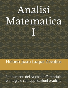 Analisi Matematica I: Fondamenti del calcolo differenziale e integrale con applicazioni pratiche (Laurea in Matematica) (Italian Edition)