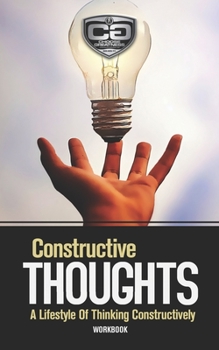 Paperback Constructive Thoughts: A Lifestyle Of Thinking Constructively, Workbook Book