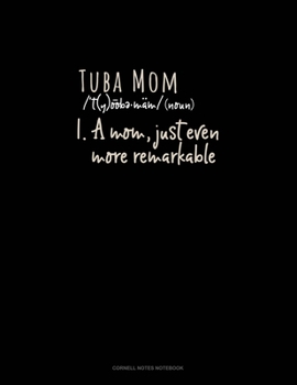 Paperback Tuba Mom (Noun) 1.A Mom, Just Even More Remarkable: Cornell Notes Notebook Book