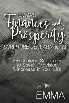 Emma's Finances and Prosperity Scripture Declarations: Personalized Scriptures to Speak Provision & Increase in Your Life (Emma's Personalized Scriptures Set)