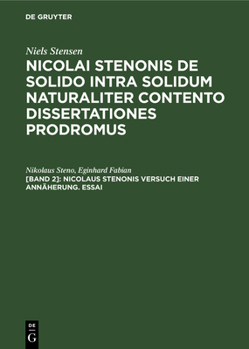 Hardcover Nicolaus Stenonis Versuch Einer Annäherung. Essai: Dem Essai Vorangestellt: Vorläufer Einer Dissertation Über Feste Körper, Die Innerhalb Anderer Fest [German] Book