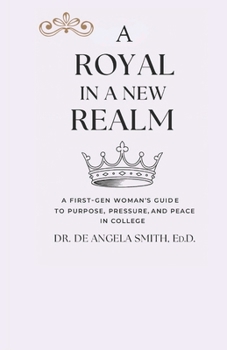 A Royal in a New Realm: A First-Gen Woman's Guide to Purpose, Pressure, and Peace in College