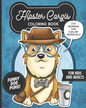 Paperback Hipster Corgis Coloring Book- Funny Dog Puns For Kids And Adults: Anti stress activity pages filled with memes of cute corgi puppies wearing dapper bo Book