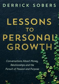 Hardcover Lessons to Personal Growth: Conversations About Money, Relationships and the Pursuit of Passion and Purpose Book