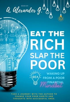 Paperback Eat The Rich Slap The Poor: Waking up from a Poor Financial Mindset Book