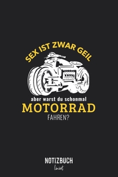 Notizbuch Liniert: Sex ist zwar geil aber warst du schonmal Motorrad fahren? • Notizheft liniert | 120 Seiten (DIN A5 / 15x22cm) Soft Cover | Lustiges ... | Übungsheft, Vokabelheft, (German Edition)