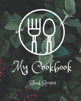 Paperback My Cookbook Blank Recipes: Everyday Cooking with Blank Recipe Pages, Kitchen Measurements and Formal Table Setting Book