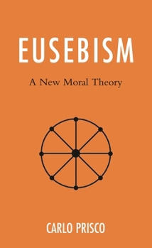 Hardcover Eusebism: A New Moral Theory Book