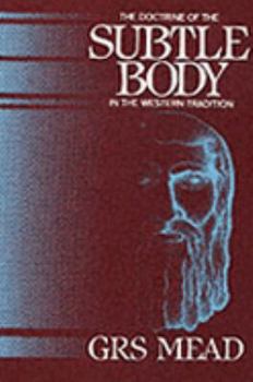 The Doctrine of the Subtle Body in the Western Tradition: An Outline of What the Philosophers Thought and Christians Taught on the Subject