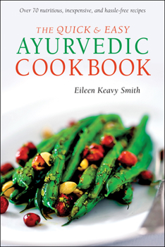Paperback The Quick & Easy Ayurvedic Cookbook: [Indian Cookbook, Over 60 Recipes] Book