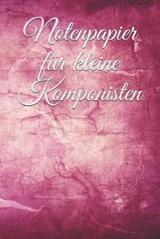 Notenpapier für kleine Komponisten: Musik Noten Lied Liedtext komponieren liebevolles Design (German Edition)